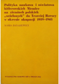 Polityka naukowa i oświatowa hitlerowskich Niemiec na ziemiach polskich "wcielonych" do Trzeciej Rzeszy w okresie okupacji 1939 - 1945