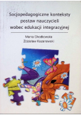 Socjopedagogiczne konteksty postaw nauczycieli wobec edukacji integracyjnej