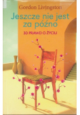 Jeszcze nie jest za późno 30 prawd o życiu