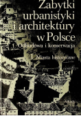 Zabytki urbanistyki i architektury w Polsce Tom I odbudowa i konserwacja Tom 1 Miasta Historyczne