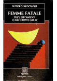 Femme fatale Trzy opowieści o królowej nauk