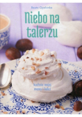 Niebo na talerzu Kuchnia mojej mamy i babci