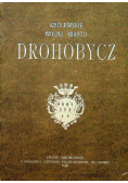Królewskie wolne miasto Drohobycz reprint z 1929 r