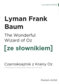The Wonderful Wizard of Oz. Czarnoksiężnik z krainy Oz z podręcznym słownikiem angielsko-polskim