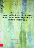 Zarys metodyki pracy opiekuńczo-wychowawczej w rodzinnych i instytucjonalnych formach wychowania