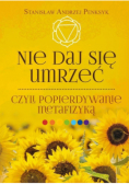 Nie daj się umrzeć, czyli popierdywanie metafizyką