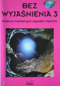 Bez wyjaśnienia Kolekcja największych zagadek i tajemnic