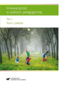 Innowacyjność w praktyce pedagogicznej Tom 1