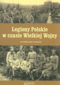 Legiony Polskie w czasie Wielkiej Wojny