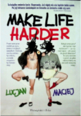 Make Life Harder