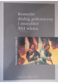 Komedie dialog polemiczny i moralitet XVI wieku