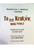 To jest Kraków mości książę
