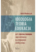 Ideologia, teoria, edukacja. Myśl Ericha Fromma jaki inspiracja dla pedagogiki współczesnej.