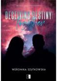 Deceiving Destiny Together