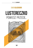 Lustereczko, powiedz przecie...