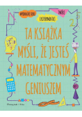 Ta książka myśli że jesteś matematycznym geniuszem