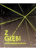 Z głębi. Artyści Muzeum Śląskiemu