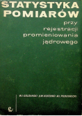 Statystyka pomiarów  przy rejestracji promieniowania jądrowego