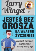 Jesteś bez grosza na własne życzenie! Czyli jak przestać klepać biedę i zacząć lepiej żyć