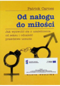 Od nałogu do miłości Jak wyzwolić się z uzależnienia od seksu i odnaleźć prawdziwe uczucie