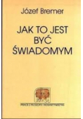 Jak to jest być świadomym