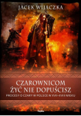 Czarownicom żyć nie dopuścisz