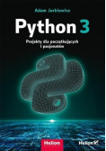 Python 3. Projekty dla początkujących i pasjonatów