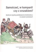 Samotrzeć w kompanii czy z orszakiem