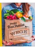 Moja kuchnia wege Sprawdzone przepisy na wyśmienite potrawy