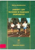 Zabawy i gry ruchowe w zajęciach sportowych
