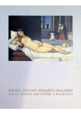 Rafael Tycjan Książęta malarzy Pokaz dwóch arcydzieł z Florencji
