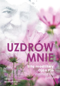 Uzdrów mnie. Siłą modlitwy Ojca Pio - pomóż mi Boże