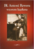 Bł. Antoni Rewera wzorem kapłana