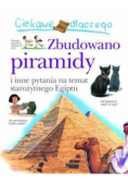 Ciekawe dlaczego - Zbudowano piramidy