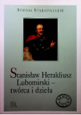 Stanisław Herakliusz Lubomirski  twórca i dzieła