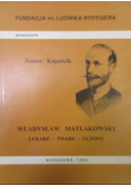 Władysław Matlakowski lekarz, pisarz, uczony
