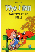 Ptyś i Bil pamiętasz to, Bill?