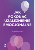 Jak pokonać uzależnienie emocjonalne