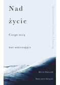 Nad życie Czego uczą nas umierający