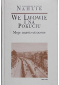 We Lwowie i na Pokuciu Moje miasto utracone