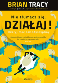 Nie tłumacz się działaj