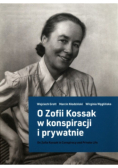 O Zofii Kossak w konspiracji i prywatnie