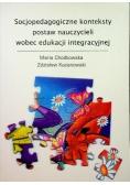 Socjopedagogiczne konteksty postaw nauczycieli wobec edukacji integracyjnej