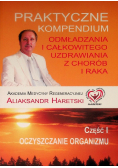 Praktyczne kompendium odmładzania i całkowitego uzdrawiania z chorób i raka Część 1 Oczyszczanie organizmu
