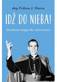 Idź do nieba ! Duchowa mapa do wieczności