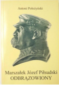Marszałek Józef Piłsudski odbrązowiony