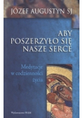 Aby poszerzyło się nasze serce Medytacje w codzienności życia