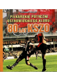 Piłkarskie potyczki ostrowieckiego klubu 80 lat KSZO