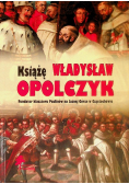Książę Władysław Opolczyk Fundator klasztoru Paulinów na Jasnej Górze w Częstochowie
