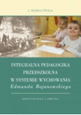 Integralna pedagogika przedszkolna w systemie wychowania Edmunda Bojanowskiego